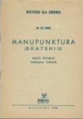 Wszystko dla zdrowia. Manupunktura (shatshiu). Tajniki chińskiej medycyny ludowej.