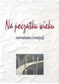 Na początku wieku rozważania o tradycji
