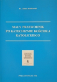 Mały przewodnik po katechizmie kościoła katolickiego