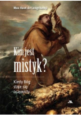Kim jest mistyk? Kiedy Bóg staje się oczywisty