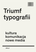 Triumf typografii.Kultura, komunikacja, nowe media