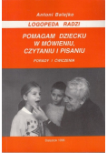 Logopeda radzi Pomagam dziecku w mówieniu czytaniu i pisaniu Porady i ćwiczenia