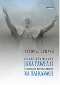 Zaangażowanie Jana Pawła II w rozwiązanie konfliktu zbrojnego na Bałkanach