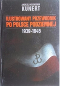 Ilustrowany przewodnik po Polsce podziemnej 1939 1945