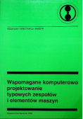 Wspomagane komputerowo projektowanie typowych zespołów i elementów maszyn