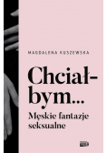 Chciałbym Męskie fantazje seksualne