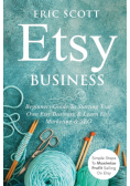 Etsy Business - Beginners Guide To Starting Your Own Etsy Business & Learn Etsy Marketing & SEO