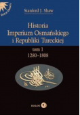 Historia Imperium Osmańskiego i Republiki Tureckiej Tom I 1280-1808