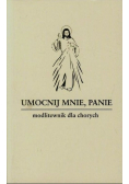 Umocnij mnie Panie Modlitewnik dla chorych