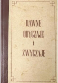 Dawne obyczaje i zwyczaje szlachty i ludu wiejskiego w Polsce i ościennych prowincyach reprint 1860 r.