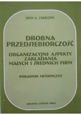 Drobna przedsiębiorczość Organizacyjne aspekty zakładania małych i średnich firm