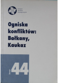 Ogniska konfliktów Bałkany Kaukaz Zeszyt 44