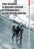 Stan wojenny w regionie łódzkim w dokumentach służby bezpieczeństwa