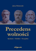 Precedens wolności. Ajschylos-Sofokles-Eurypides