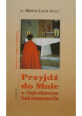 Przyjdź do mnie w Najświętszym Sakramencie