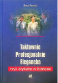 Taktownie profesjonalnie elegancko czyli etykieta w biznesie