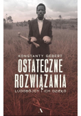 Ostateczne rozwiązania Ludobójcy i ich dzieło