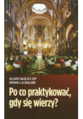 Po co praktykować gdy się wierzy