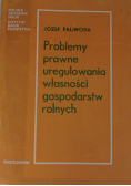 Problemy prawne uregulowania własności gospodarstw rolnych