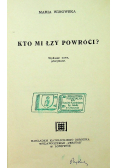 Kto mi łzy powróci