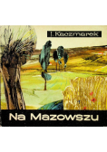 Na Mazowszu gawędy krajoznawcze