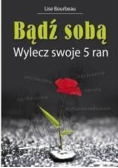 Bądź sobą. Wylecz swoje 5 ran