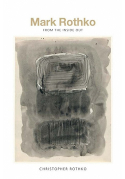 Mark Rothko From the Inside Out