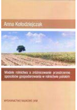 Modele rolnictwa a zróżnicowanie przestrzenne sposobów gospodarowania w rolnictwie polskim
