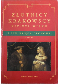 Złotnicy krakowscy XIV - XVI wieku i ich księga cechowa Tom II