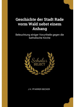Geschichte der Stadt Rade vorm Wald nebst einem Anhang