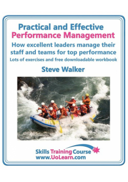 Practical and Effective Performance Management. How Excellent Leaders Manage and Improve Their Staff, Employees and Teams by Evaluation, Appraisal and