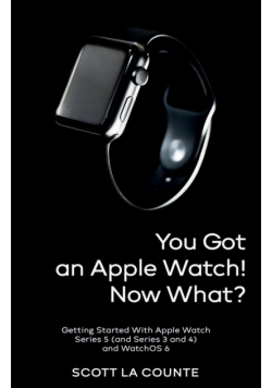 You Got An Apple Watch! Now What?
