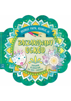 Zaczarowany ogród. Koloruje mama, koloruję ja