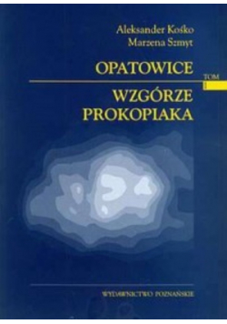 Opatowice - Wzgórze Prokopiaka, tom I