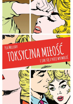 Toksyczna miłość. I jak się z niej wyzwolić w.2019