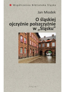 O śląskiej ojczyźnie polszczyźnie w "Śląsku"