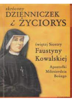 Skrócony dzienniczek i życiorys św Siostry Faustyny Kowalskiej