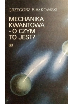 Mechanika Kwantowa o czym to jest