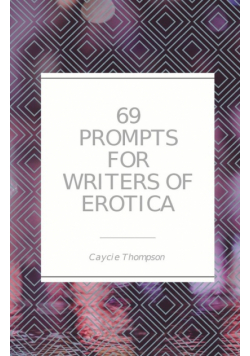 69 Prompts for Writers of Erotica