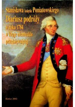 Stanisława Księcia Poniatowskiego Diariusz podróży w roku 1784 w kraje niemieckie przedsięwziętej
