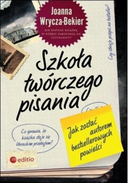 Szkoła twórczego pisania Jak zostać autorem bestsellerowych powieści