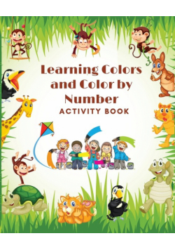 Learning Colors and Color by Number Activity Book- Amazing Colorful pages with animals, Learn and Match the Colors for Toddlers, Fun and Engaging Color by Number, Trace and Color Book for Kids ages 1-4