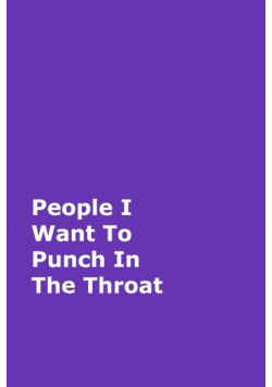 People I Want To Punch In The Throat