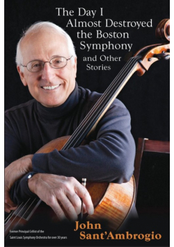 The Day I Almost Destroyed the Boston Symphony and Other Stories