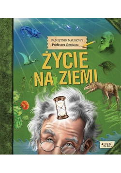Pamiętnik Naukowy Profesora...Życie na Ziemi