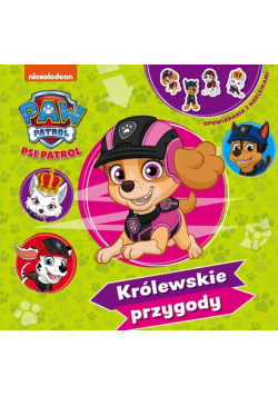 Psi Patrol Opowiadania z naklejkami Królewskie przygody