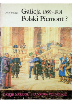 Galicja 1895 1914 Polski Piemont