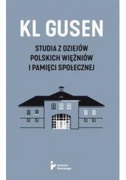 KL Gusen. Studia z dziejów polskich więźniów..