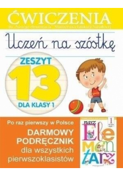 Uczeń na szóstkę. Zeszyt 13 dla klasy 1. Ćwiczenia