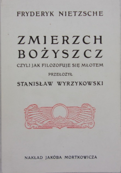 Zmierzch Bożyszcz czyli jak filozofuje się młotem Reprint z 1906 r.
